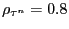 $ \rho_{\tau^{n}} = 0.8$