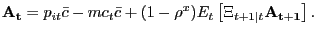 $\displaystyle \mathbf{A_{t}} = p_{it} \bar{c} - mc_{t} \bar{c} + (1-\rho^{x})E_{t} \left[ \Xi_{t+1\vert t} \mathbf{A_{t+1}}\right] .$