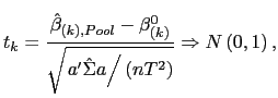 $\displaystyle t_{k}=\frac{\hat{\beta}_{\left( k\right) ,Pool}-\beta_{\left( k\right) }^{0}}{\sqrt{\left. a^{\prime}\hat{\Sigma}a\right/ \left( nT^{2}\right) } }\Rightarrow N\left( 0,1\right) ,$