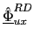 $ \underline{\hat{\Phi}}_{ux}^{RD}$