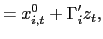 $\displaystyle =x_{i,t}^{0}+\Gamma_{i}^{\prime}z_{t},$