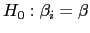 $ H_{0}:\beta_{i}=\beta$