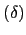 $ \left( \delta\right) $