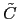 $ \tilde{C}$