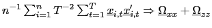 $ n^{-1}\sum_{i=1}^{n}T^{-2}\sum_{t=1}^{T}\underline{x}_{i,t}\underline {x}_{i,t}^{\prime}\Rightarrow\underline{\Omega}_{xx}+\underline{\Omega}_{zz} $