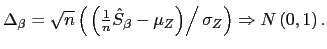 $ \Delta_{\beta}=\sqrt{n}\left( \left. \left( \frac{1}{n}\hat{S}_{\beta} -\mu_{Z}\right) \right/ \sigma_{Z}\right) \Rightarrow N\left( 0,1\right) .$