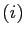 $ \left( i\right) $