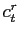 $ c_{t}^{r}$