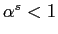 $ \alpha^{s}<1$