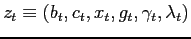 $ z_{t}
\equiv\left( b_{t},c_{t},x_{t},g_{t},\gamma_{t},\lambda_{t}\right)
$
