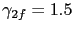$ \gamma_{2f} = 1.5$