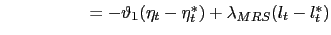 $ \,\,\,\,\,\,\,\,\,\,\,\,\,\,\,\,\,\,\,\,\,\,\,\,\,\,\,\,\,\,= -\vartheta_{1} (\eta_{t} - \eta^{*}_{t}) + \lambda_{MRS} (l_{t} - l^{*}_{t}) $