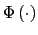 $ \Phi\left( \cdot\right) $