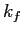 $ k_{f}$