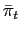 $\displaystyle \bar{\pi}_{t}$