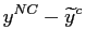 $\displaystyle y^{NC}-\widetilde{y}^{c}$