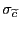 $ \sigma_{\widetilde{c}}$