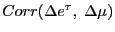$ Corr(\Delta e^{\tau}, \; \Delta\mu)$