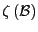 $ \zeta\left( \mathcal{B} \right) $