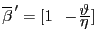 $ \overline{\beta}^{\, \prime} = [1 \; \; -\hspace{-0.65mm} \frac{\displaystyle \vartheta}{\displaystyle \eta}]$