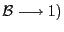$ \mathcal{B} \longrightarrow1)$