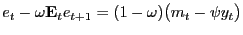 $ e_{t} - \omega\mathbf{E}_{t} e_{t+1} = (1 - \omega) \bigl ( m_{t} - \psi y_{t} \bigr )$