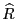 $ \widehat{R}$