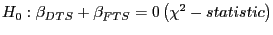 $ H_{0}:\beta_{DTS}+\beta_{FTS}=0\left( \chi^{2}-statistic\right) $