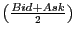 $ \left( \frac{Bid+Ask} {2}\right) $