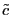 $ \tilde{c}$