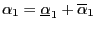 $ \alpha_{1}=\underline{\alpha}_{1} +\overline{\alpha}_{1}$