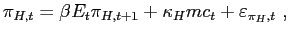 $ \pi _{H,t}=\beta E_{t}\pi _{H,t+1}+\kappa _{H}mc_{t}+\varepsilon _{\pi _{H},t} \ ,$