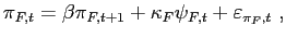 $ \pi _{F,t}=\beta \pi _{F,t+1}+\kappa _{F}\psi _{F,t}+\varepsilon _{\pi _{F},t} \ ,$