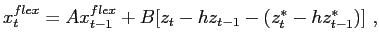 $ x_{t}^{flex}=Ax_{t-1}^{flex}+B[z_{t}-hz_{t-1}-(z_{t}^{\ast }-hz_{t-1}^{\ast })] \ ,$