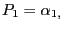 $\displaystyle P_{1}=\alpha_{1\text{,}}$