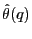 $ \hat{\theta}(q)$