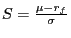 $ S=\frac{\mu-r_{f}}{\sigma}$
