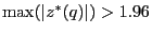 $ \max(\vert z^{\ast}(q)\vert)>1.96$