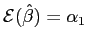 $ \mathcal{E}(\hat{\beta})=\alpha_{1}$