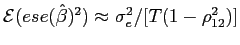 $ \mathcal{E} (ese(\hat{\beta})^{2})\approx\sigma_{e}^{2}/[T(1-\rho_{12}^{2})]$