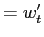 $ =w_{t}^{\prime}$