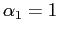 $ \alpha_{1}=1$