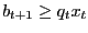 $ b_{t+1} \ge q_{t} x_{t} $