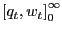 $ \left[ {q_{t} ,w_{t} } \right] _{0}^{\infty}$