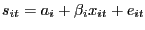 $\displaystyle s_{it}=a_{i}+\beta_{i}x_{it}+e_{it} $