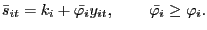 $\displaystyle \bar{s}_{it}=k_{i}+\mathit{\bar{\varphi}}_{i}y_{it},\hspace{0.3in} \mathit{\bar{\varphi}}_{i}\geq\mathit{\varphi}_{i}. $