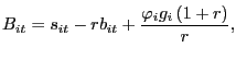 $\displaystyle B_{it}=s_{it}-rb_{it}+\frac{\mathit{\varphi}_{i}g_{i}\left( 1+r\right) } {r}, $
