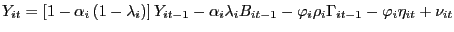 $\displaystyle Y_{it}=\left[ 1-\alpha_{i}\left( 1-\lambda_{i}\right) \right] Y_{it-1}-\alpha_{i}\lambda_{i}B_{it-1}-\mathit{\varphi}_{i}\rho_{i} \Gamma_{it-1}-\mathit{\varphi}_{i}\eta_{it}+\nu_{it} $