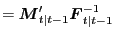 $\displaystyle = \boldsymbol{M}_{t\vert t-1}^{\prime}\boldsymbol{F} _{t\vert t-1}^{-1}$