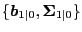 $ \{\boldsymbol{b}_{1\vert},\boldsymbol{\Sigma}_{1\vert}\}$